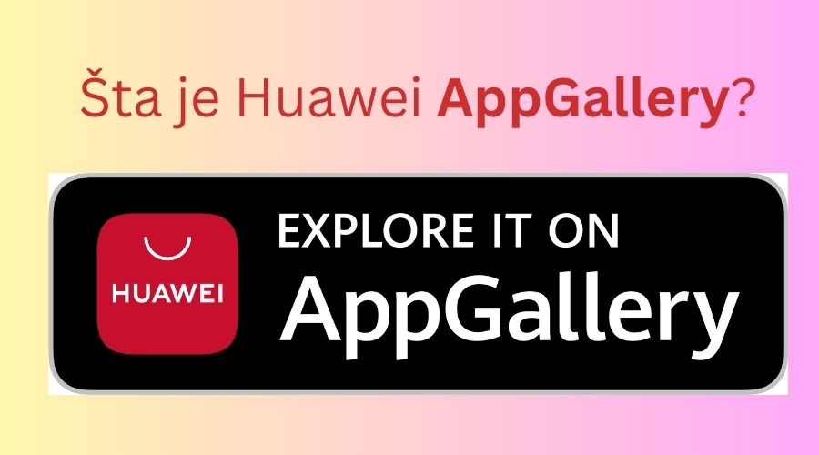 Šta je Huawei AppGallery?